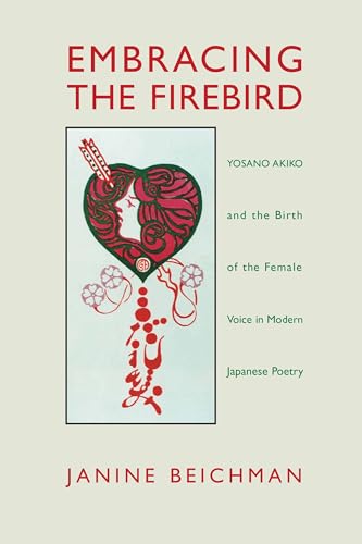 Embracing the Firebird: Yosano Akiko and the Rebirth of the Female Voice in Modern Japanese Poetry