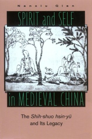 Beispielbild fr Spirit and Self in Medieval China : The Shih-Shuo Hsin-Yu and Its Legacy zum Verkauf von Better World Books