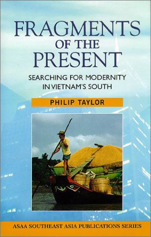 Beispielbild fr Fragments of the Present: Searching for Modernity in Vietnam's South (ASAA Southeast Asia Publications) zum Verkauf von Kona Bay Books