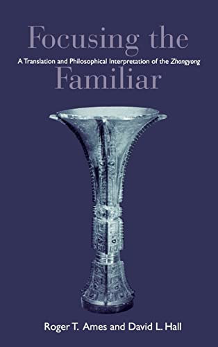 Stock image for Focusing the Familiar: A Translation and Philosophical Interpretation of the Zhongyong for sale by HHFoodBank