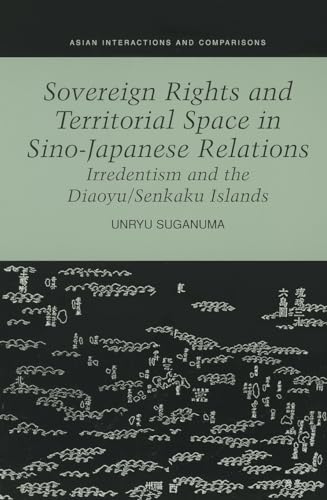 Beispielbild fr Sovereign Rights and Territorial Space in Sino-Japanese Relations: Irredentism and the Diaoyu/Senkaku Islands zum Verkauf von Ergodebooks