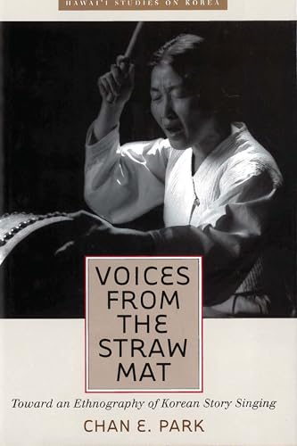 Imagen de archivo de Voices from the Straw Mat: Toward an Ethnography of Korean Story Singing (Hawaii Studies on Korea) a la venta por Seattle Goodwill