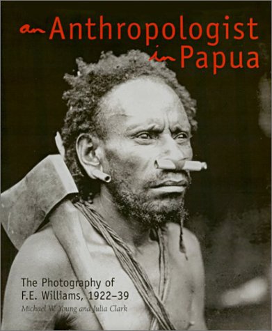 Stock image for An Anthropologist in Papua: The Photography of F.E. Williams, 1922 to 39 for sale by GoldenWavesOfBooks