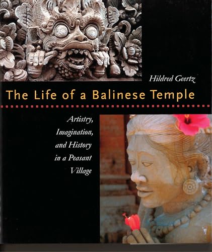 The Life of a Balinese Temple: Artistry, Imagination, and History in a Peasant Village (9780824825331) by Geertz, Hildred