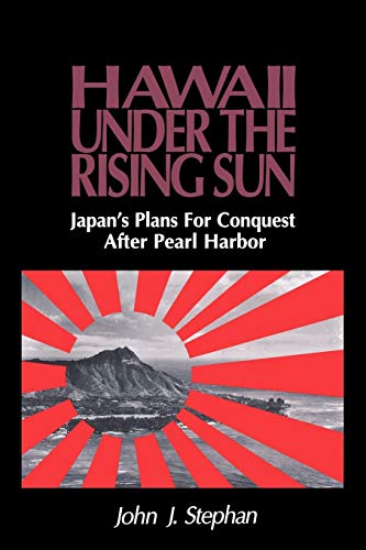 Stock image for Hawaii Under the Rising Sun: Japan's Plans for Conquest After Pearl Harbor for sale by Lowry's Books