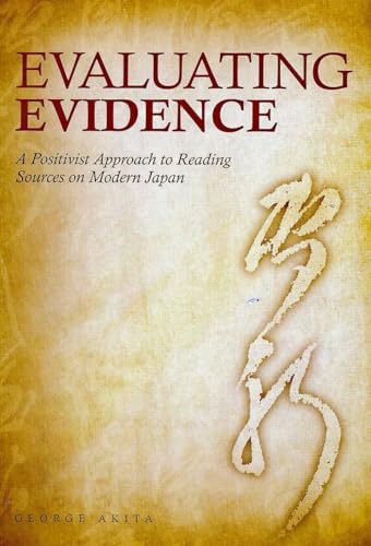 Stock image for Evaluating Evidence: A Positivist Approach to Reading Sources on Modern Japan for sale by GF Books, Inc.