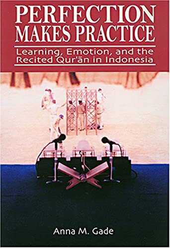 Beispielbild fr Perfection Makes Practice: Learning, Emotion, and the Recited Quran in Indonesia zum Verkauf von Powell's Bookstores Chicago, ABAA