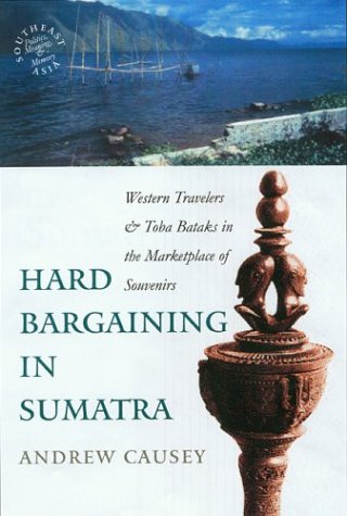 9780824826260: Hard Bargaining in Sumatra: Western Travelers and Toba Bataks in the Marketplace of Souvenirs (Southeast Asia: Politics, Meaning and Memory)