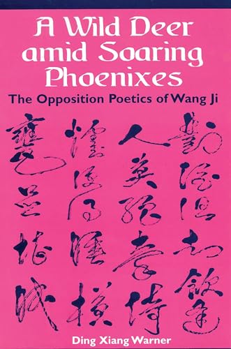 Imagen de archivo de A Wild Deer Amid Soaring Pheonixes: The Opposition Poetics of Wang Ji a la venta por Powell's Bookstores Chicago, ABAA