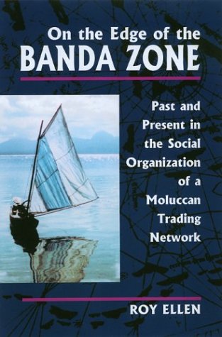 On the Edge of the Banda Zone: Past and Present in the Social Organization of a Moluccan Trading ...