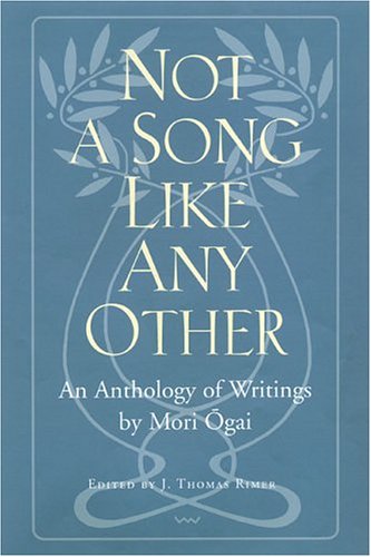 Beispielbild fr Not a Song Like Any Other: An Anthology of Writings by Mori Ogai zum Verkauf von Powell's Bookstores Chicago, ABAA