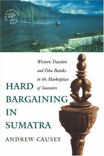 Stock image for Hard Bargaining in Sumatra : Western Travelers and Toba Bataks in the Marketplace of Souvenirs for sale by Better World Books