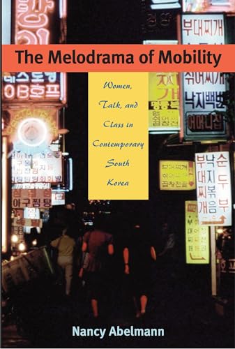 9780824827496: The Melodrama of Mobility: Women, Talk, and Class in Contemporary South Korea