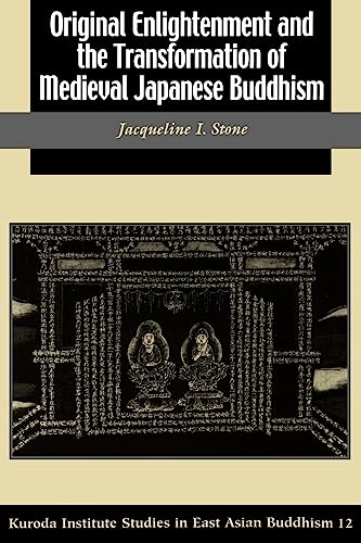 Original Enlightenment and the Transformation of Medieval Japanese Buddhism (Studies in East Asian Buddhism, 31) - Jacqueline I. Stone