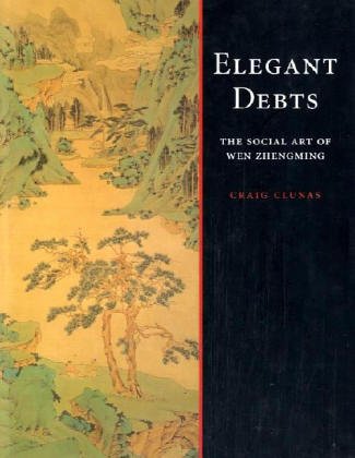 Elegant Debts: The Social Art of Wen Zhengming (9780824827724) by Clunas, Craig