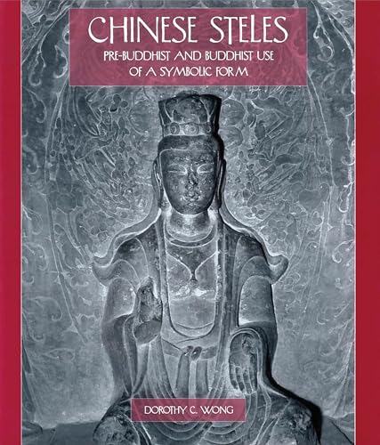 Chinese steles : pre-buddhist and buddhist use of a symbolic form. - Wong, Dorothy C.