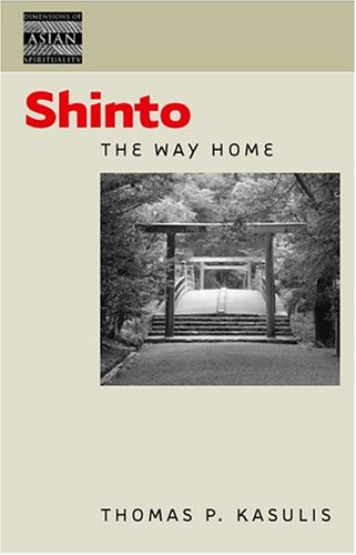 Shinto: The Way Home (Dimensions of Asian Spirituality) (9780824827946) by Kasulis, Thomas P.