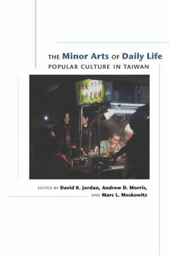 Beispielbild fr The Minor Arts of Daily Life: Popular Culture in Taiwan zum Verkauf von Powell's Bookstores Chicago, ABAA