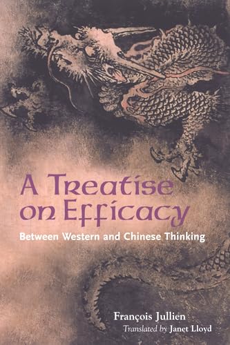 Imagen de archivo de A Treatise on Efficacy. Between Western and Chinese Thinking. Transl. by Janet Lloyd. a la venta por Pieuler Store