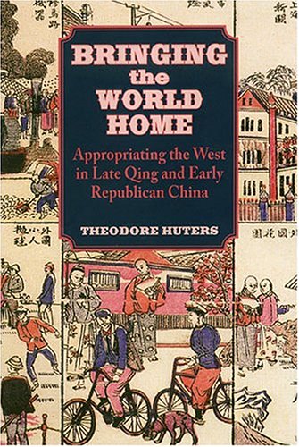 9780824828387: Bringing the World Home: Appropriating the West in Late Qing and Early Republican China