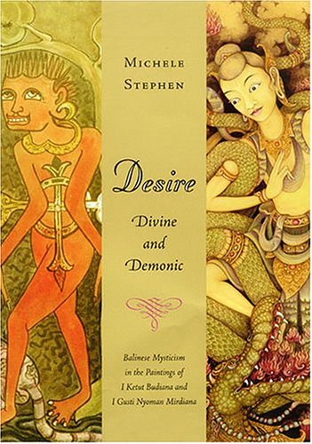 Stock image for Desire, Divine & Demonic: Balinese Mysticism In The Paintings Of I Ketut Budiana And. I Gusti Nyoman Miriana for sale by Irish Booksellers