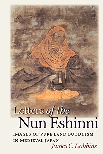 Stock image for Letters of the Nun Eshinni: Images of Pure Land Buddhism in Medieval Japan for sale by KuleliBooks