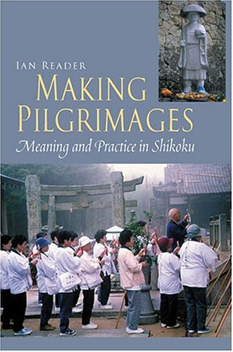 9780824828769: Making Pilgrimages: Meaning and Practice in Shikoku