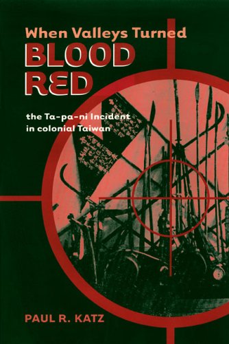 Beispielbild fr When Valleys Turned Blood Red: The Ta-pa-ni Incident in Colonial Taiwan zum Verkauf von Powell's Bookstores Chicago, ABAA