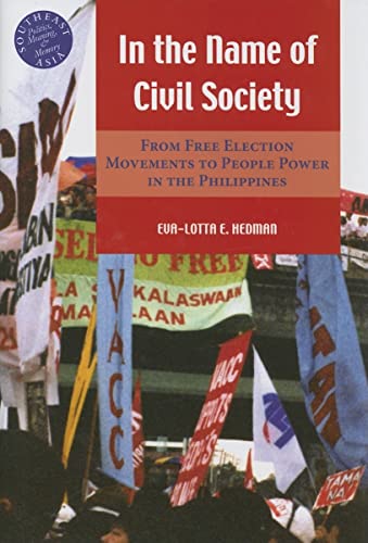 Stock image for In the Name of Civil Society: From Free Election Movements to People Power in the Philippines (Southeast Asia: Politics, Meaning, and Memory, 13) for sale by Phatpocket Limited