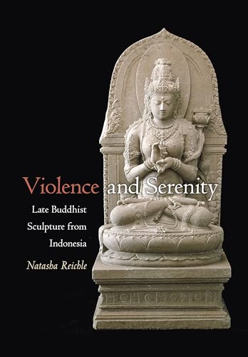 Stock image for Violence and Serenity: Late Buddhist Sculpture from Indonesia for sale by Powell's Bookstores Chicago, ABAA