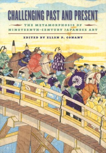 Stock image for Challenging Past and Present: The Metamorphosis of Nineteenth-Century Japanese Art for sale by ThriftBooks-Dallas