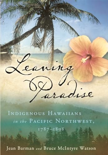 Stock image for Leaving Paradise: Indigenous Hawaiians in the Pacific Northwest, 1787?1898 for sale by Decluttr