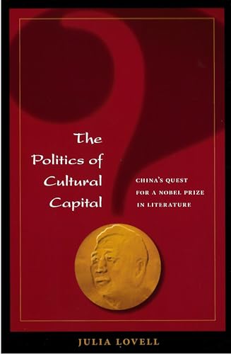 Beispielbild fr The Politics of Cultural Capital: China's Quest for a Nobel Prize in Literature zum Verkauf von Irish Booksellers