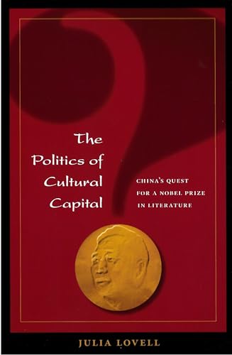 Imagen de archivo de The Politics of Cultural Capital: China's Quest for a Nobel Prize in Literature a la venta por Irish Booksellers