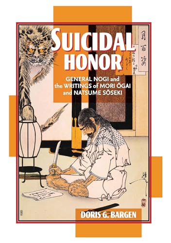 Beispielbild fr Suicidal Honor: General Nogi and the Writings of Mori Ogai and Natsume Soseki zum Verkauf von Tim's Used Books  Provincetown Mass.