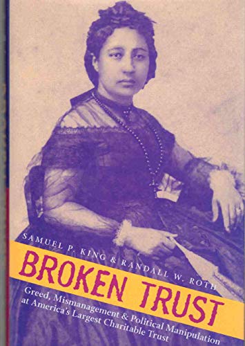 Imagen de archivo de Broken Trust: Greed, Mismanagement, Political Manipulation at America's Largest Charitable Trust (A Latitude 20 Book) a la venta por Books of the Smoky Mountains