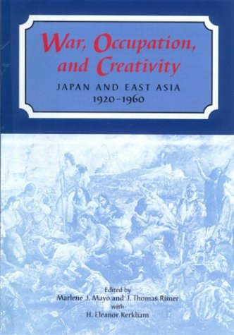 Stock image for War, Occupation, and Creativity : Japan and East Asia 1920-1960 for sale by Asano Bookshop
