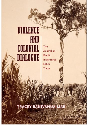 Beispielbild fr Violence and Colonial Dialogue: The Australian-Pacific Indentured Labor Trade zum Verkauf von Big River Books