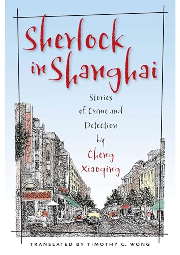 Imagen de archivo de Sherlock in Shanghai: Stories of Crime and Detection by Cheng Xiaoqing a la venta por ThriftBooks-Atlanta
