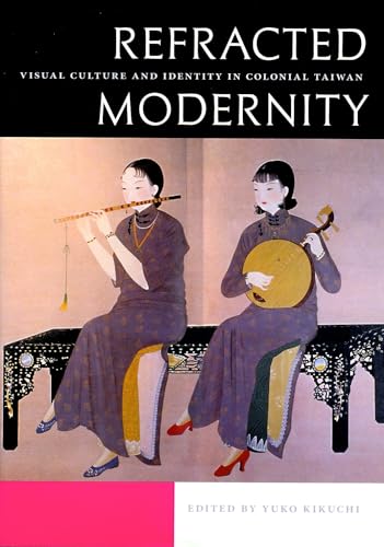 9780824830502: Refracted Modernity: Visual Culture and Identity in Colonial Taiwan