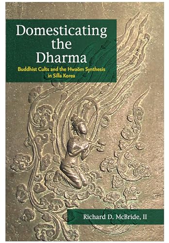 Beispielbild fr Domesticating the Dharma: Buddhist Cults and the Hwaom Synthesis in Silla Korea zum Verkauf von Powell's Bookstores Chicago, ABAA