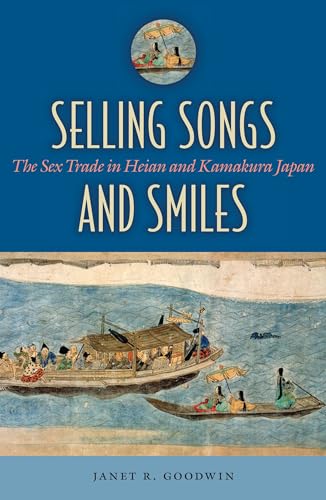 Stock image for Selling Songs and Smiles: The Sex Trade in Heian and Kamakura Japan for sale by BooksRun