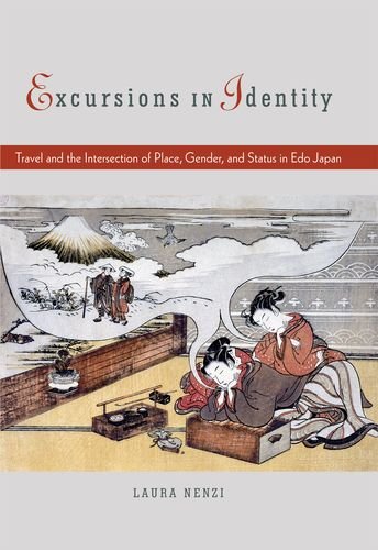 Excursions in Identity: Travel and the Intersection of Place, Gender, and Status in Edo Japan - Nenzi, Laura