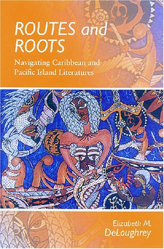 9780824831226: Routes and Roots: Navigating Caribbean and Pacific Island Literatures