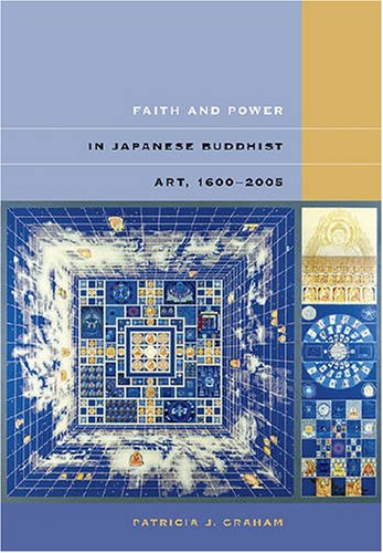 Imagen de archivo de Faith and Power in Japanese Buddhist Art, 1600-2005 a la venta por Arundel Books