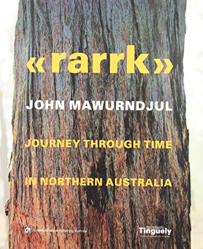 Rarrk: Journey Through Time in Northern Australia - Mawurndjul, John