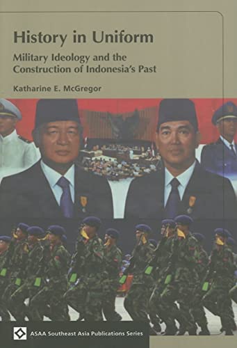 9780824831530: History in Uniform: Military Ideology and the Construction of Indonesia's Past (ASAA Southeast Asia Publications)