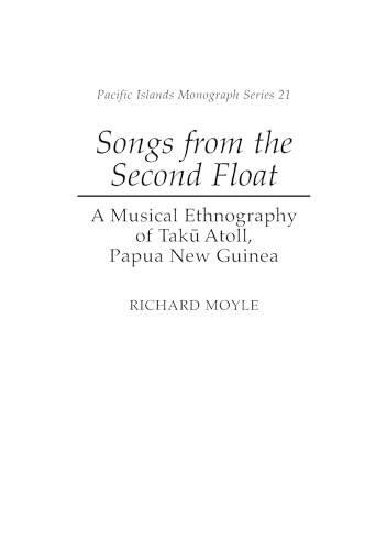 Stock-Bild f�r Songs from the Second Float: A Musical Ethnography of Taku Atoll, Papua New Guinea (Pacific Islands Monograph Series, Band 21)