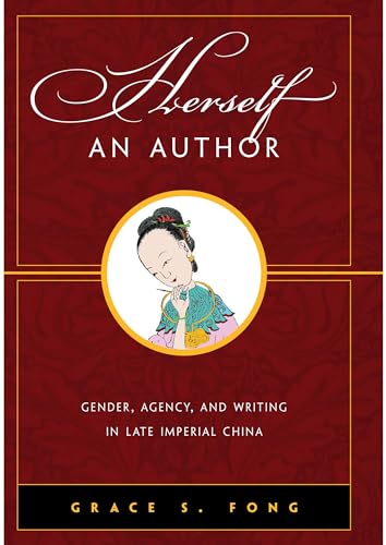 Beispielbild fr Herself an Author: Gender, Agency, and Writing in Late Imperial China zum Verkauf von ThriftBooks-Atlanta