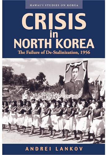 Imagen de archivo de Crisis in North Korea: The Failure of De-Stalinization, 1956 (Hawai'i Studies on Korea) a la venta por SecondSale